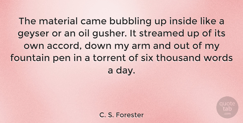 C. S. Forester Quote About Arm, Bubbling, Came, Fountain, Inside: The Material Came Bubbling Up...