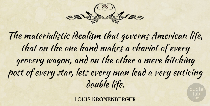 Louis Kronenberger Quote About Stars, Men, Hands: The Materialistic Idealism That Governs...