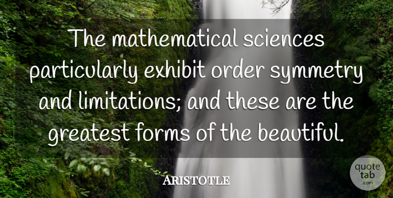 Aristotle Quote About Beautiful, Education, Math: The Mathematical Sciences Particularly Exhibit...