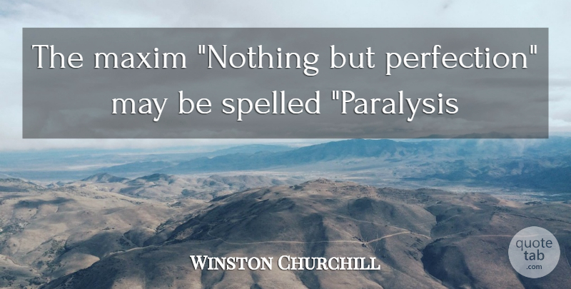 Winston Churchill Quote About Maxim: The Maxim Nothing But Perfection...