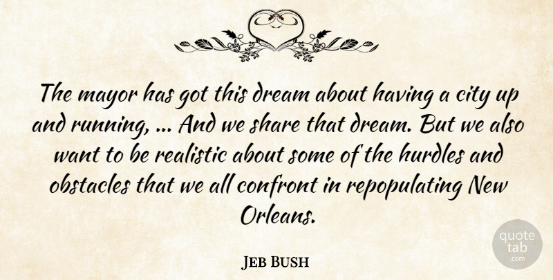 Jeb Bush Quote About City, Confront, Dream, Hurdles, Mayor: The Mayor Has Got This...