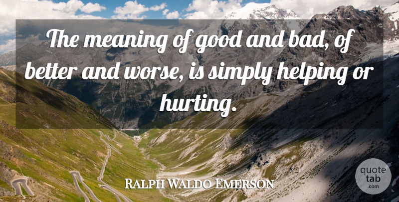 Ralph Waldo Emerson Quote About Hurt, Evil, Morality: The Meaning Of Good And...