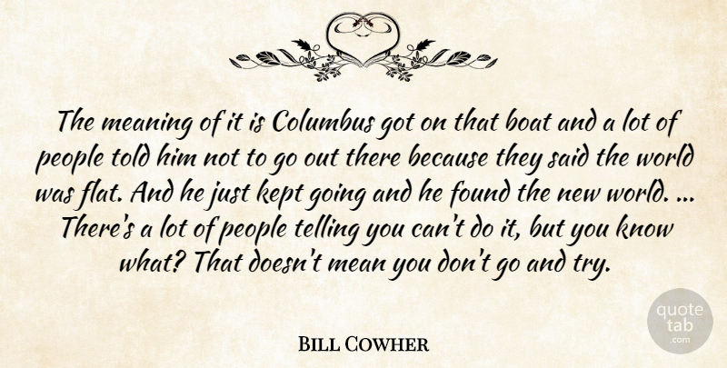 Bill Cowher Quote About Boat, Columbus, Found, Kept, Meaning: The Meaning Of It Is...