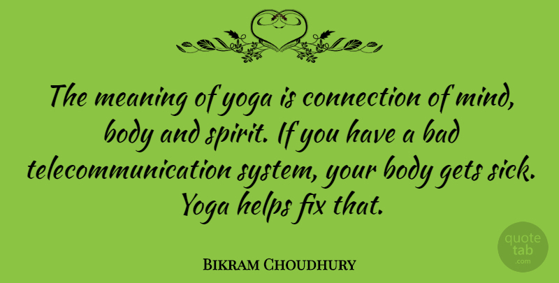 Bikram Choudhury Quote About Yoga, Sick, Mind: The Meaning Of Yoga Is...