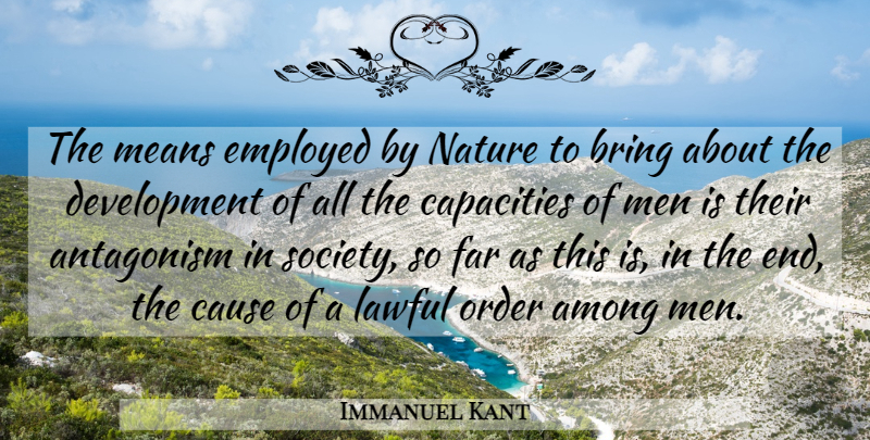 Immanuel Kant Quote About Mean, Men, Order: The Means Employed By Nature...