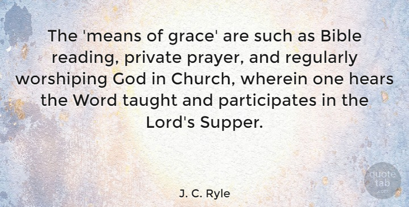 J. C. Ryle Quote About Prayer, Reading, Mean: The Means Of Grace Are...