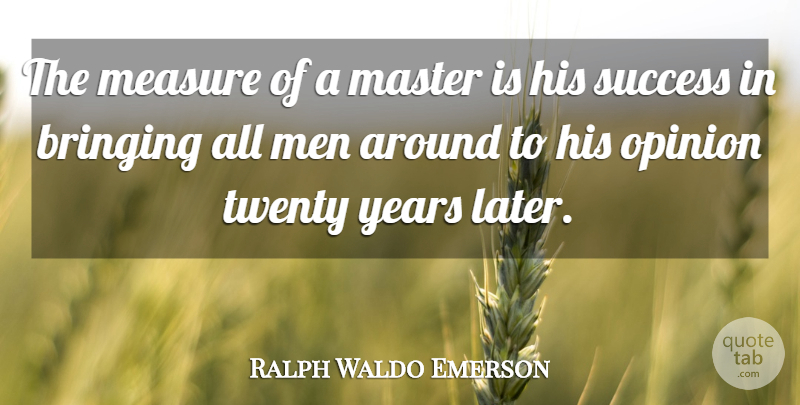 Ralph Waldo Emerson Quote About Success, Congratulations, Men: The Measure Of A Master...