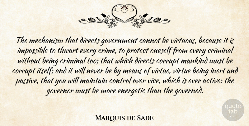 Marquis de Sade Quote About Mean, Government, Vices: The Mechanism That Directs Government...