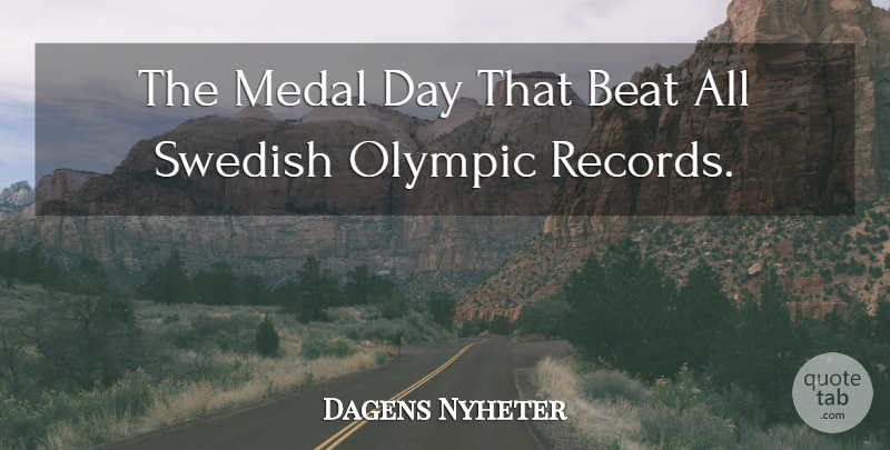 Dagens Nyheter Quote About Beat, Medal, Olympic, Swedish: The Medal Day That Beat...