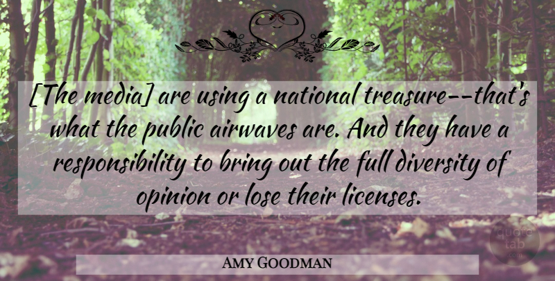 Amy Goodman Quote About Responsibility, Media, Diversity: The Media Are Using A...
