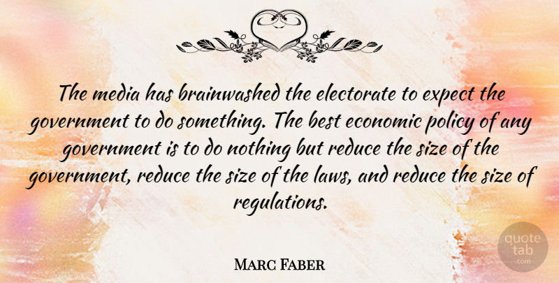 Marc Faber Quote About Media, Law, Government: The Media Has Brainwashed The...