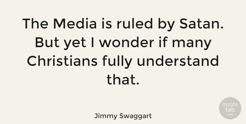 Jimmy Swaggart Quote About Christian, Media, Wonder: The Media Is Ruled By...