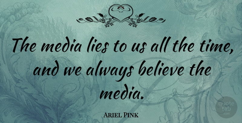 Ariel Pink Quote About Believe, Time: The Media Lies To Us...
