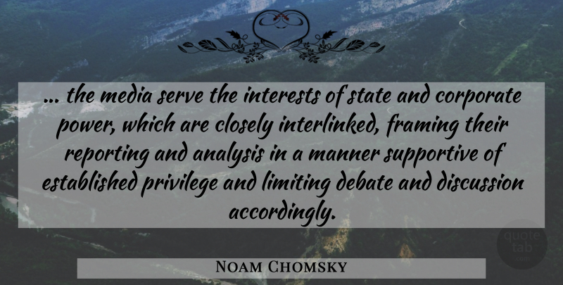 Noam Chomsky Quote About Media, Supportive, Analysis: The Media Serve The Interests...