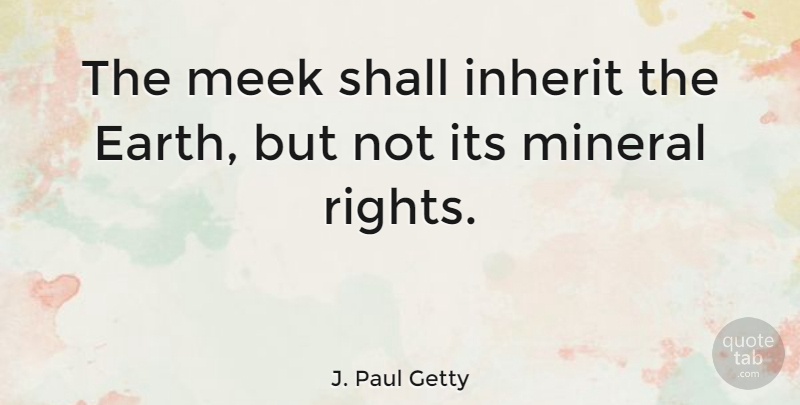 J. Paul Getty Quote About Funny, Business, Humor: The Meek Shall Inherit The...