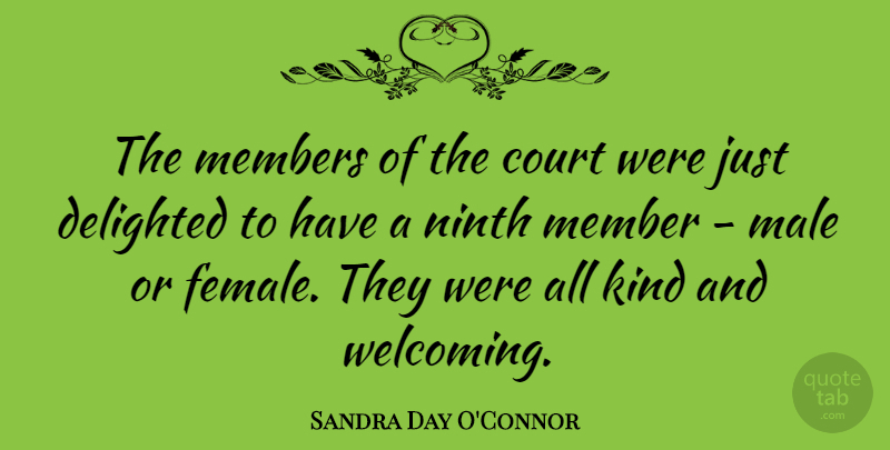 Sandra Day O'Connor Quote About Males, Female, Welcome: The Members Of The Court...
