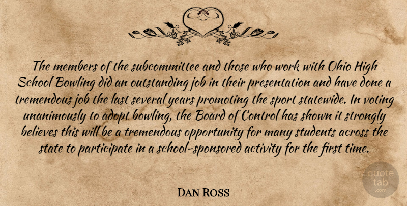 Dan Ross Quote About Across, Activity, Adopt, Believes, Board: The Members Of The Subcommittee...