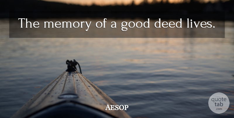 Aesop Quote About Memories, Deeds, Good Deeds: The Memory Of A Good...