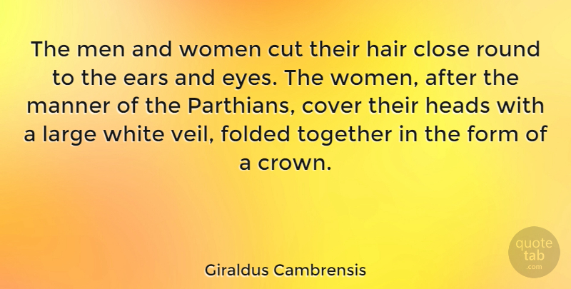Giraldus Cambrensis Quote About Close, Cover, Cut, Ears, Form: The Men And Women Cut...