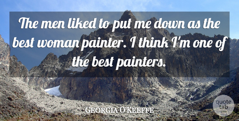 Georgia O'Keeffe Quote About Men, Thinking, He Man: The Men Liked To Put...