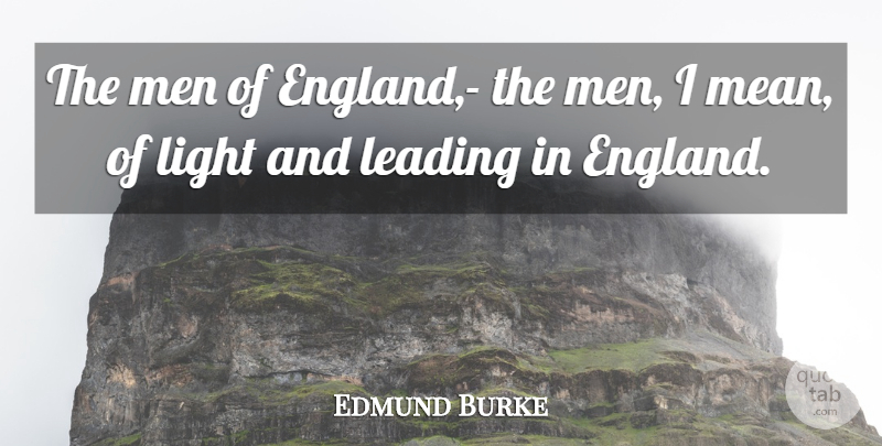 Edmund Burke Quote About Leadership, Mean, Men: The Men Of England The...