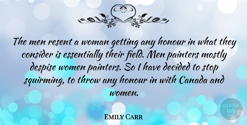 Emily Carr Quote About Men, Canada, Fields: The Men Resent A Woman...