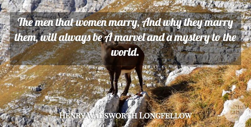 Henry Wadsworth Longfellow Quote About Marriage, Men, World: The Men That Women Marry...