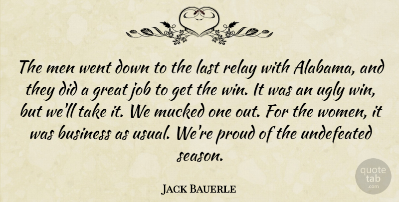 Jack Bauerle Quote About Business, Great, Job, Last, Men: The Men Went Down To...