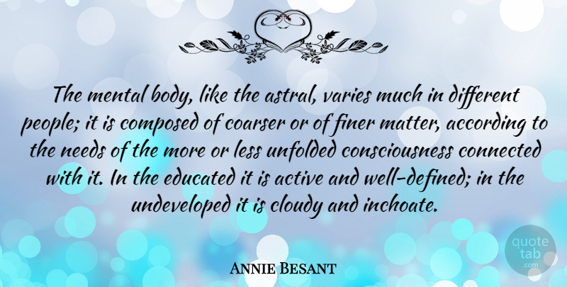 Annie Besant Quote About People, Different, Needs: The Mental Body Like The...