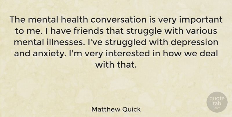 Matthew Quick Quote About Conversation, Deal, Health, Interested, Mental: The Mental Health Conversation Is...