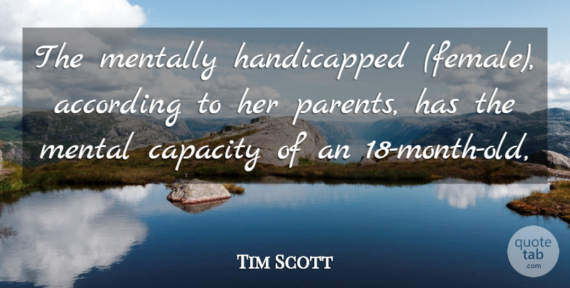 Tim Scott Quote About According, Capacity, Mentally, Parents: The Mentally Handicapped Female According...