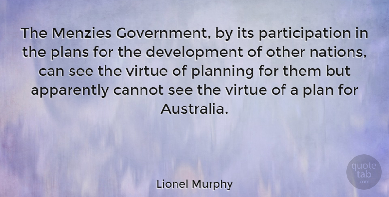 Lionel Murphy Quote About Apparently, Cannot, Government, Plans, Virtue: The Menzies Government By Its...