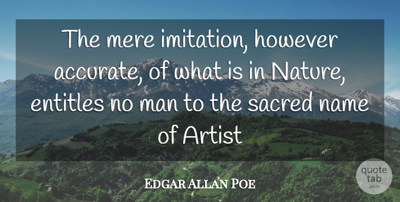 Edgar Allan Poe Quote About Men, Artist, Names: The Mere Imitation However Accurate...