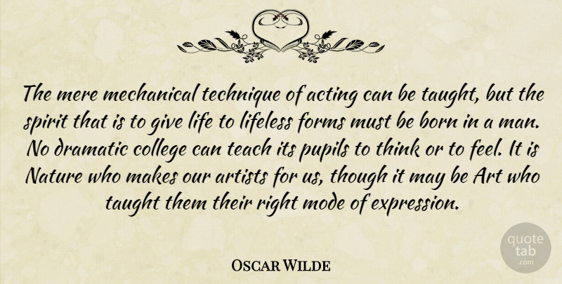 Oscar Wilde Quote About Art, College, Men: The Mere Mechanical Technique Of...