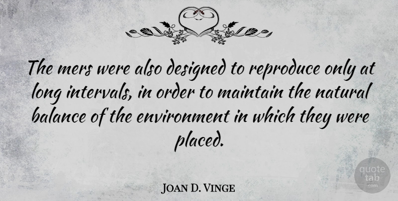 Joan D. Vinge Quote About Order, Long, Balance: The Mers Were Also Designed...