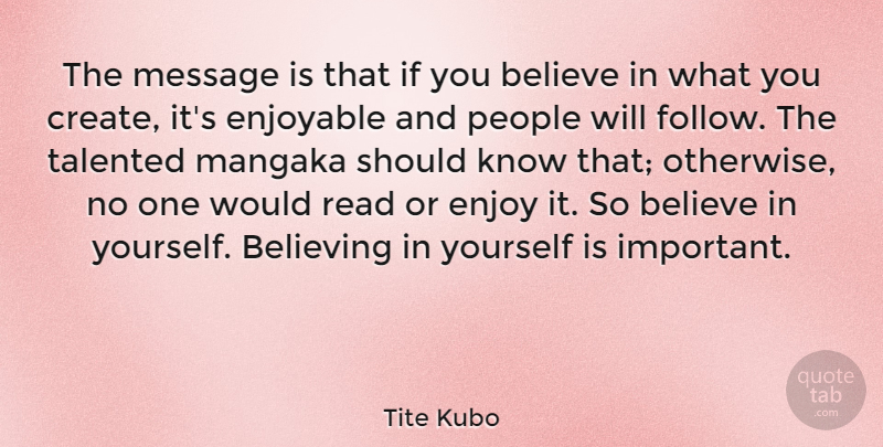 Tite Kubo Quote About Believe, Enjoyable, Message, People, Talented: The Message Is That If...