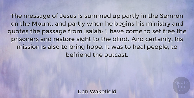 Dan Wakefield Quote About Befriend, Begins, Bring, Heal, Hope: The Message Of Jesus Is...