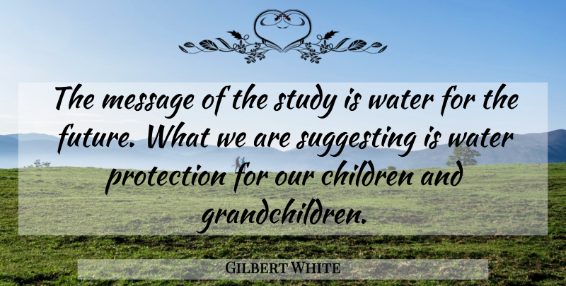 Gilbert White Quote About Children, Message, Protection, Study, Suggesting: The Message Of The Study...