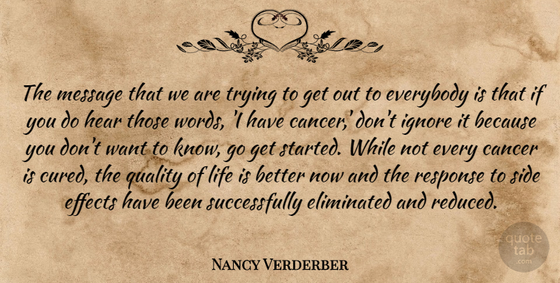 Nancy Verderber Quote About Cancer, Effects, Eliminated, Everybody, Hear: The Message That We Are...