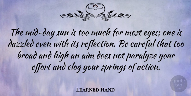 Learned Hand Quote About Spring, Eye, Reflection: The Mid Day Sun Is...