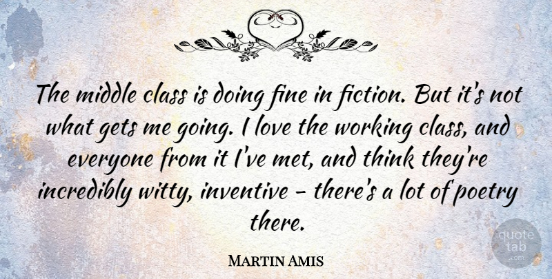 Martin Amis Quote About Witty, Thinking, Class: The Middle Class Is Doing...