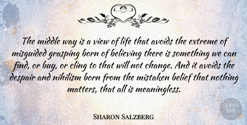 Sharon Salzberg Quote About Avoids, Believing, Born, Change, Cling: The Middle Way Is A...