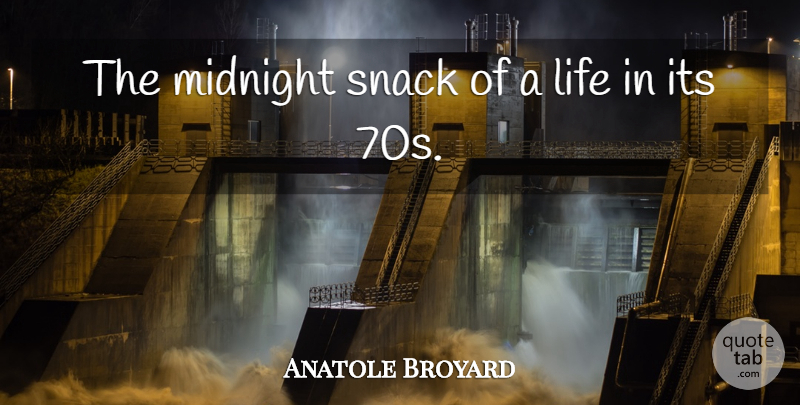 Anatole Broyard Quote About Life, Midnight, Snack: The Midnight Snack Of A...