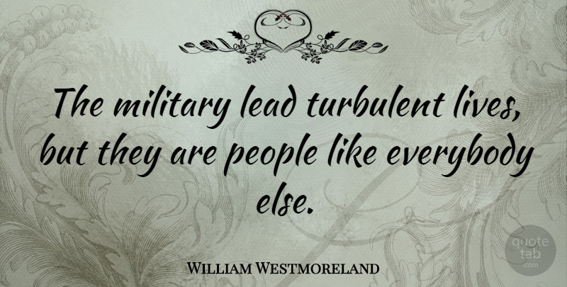 William Westmoreland Quote About Military, People: The Military Lead Turbulent Lives...