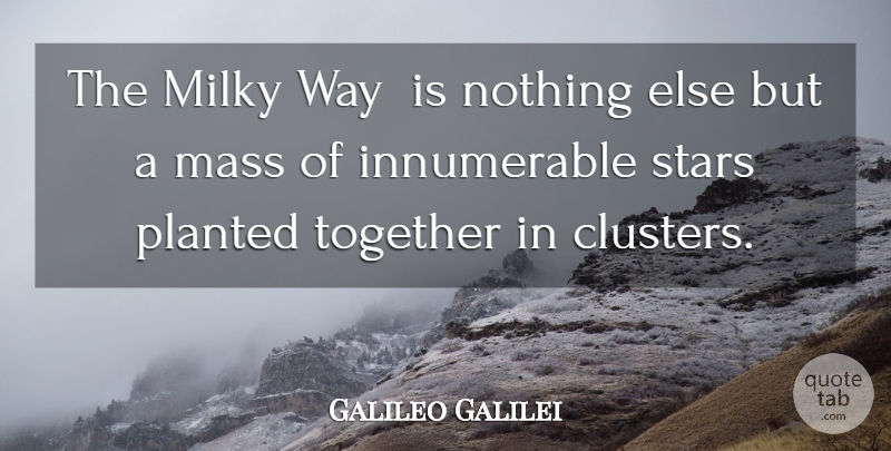 Galileo Galilei Quote About Mass, Stars, Together: The Milky Way Is Nothing...
