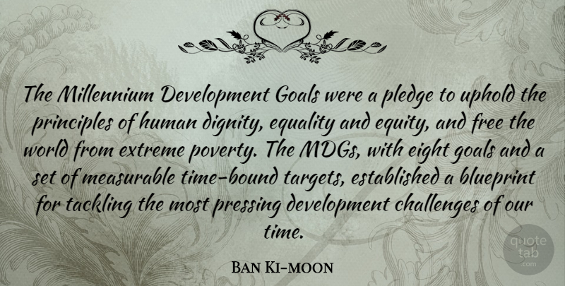 Ban Ki-moon Quote About Blueprint, Challenges, Eight, Equality, Extreme: The Millennium Development Goals Were...