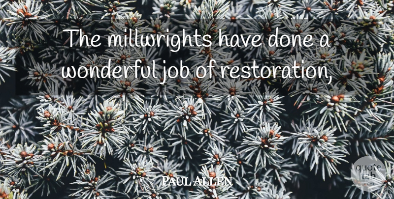 Paul Allen Quote About Job, Wonderful: The Millwrights Have Done A...