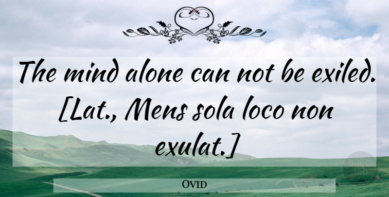 Ovid Quote About Mind, Can Not: The Mind Alone Can Not...