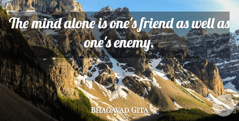 Bhagavad Gita Quote About Alone, Friend, Mind: The Mind Alone Is Ones...