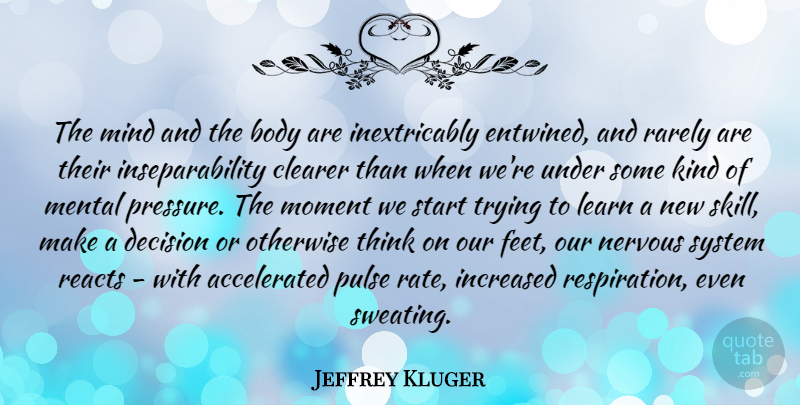 Jeffrey Kluger Quote About Thinking, Skills, Feet: The Mind And The Body...